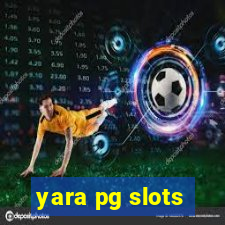 yara pg slots